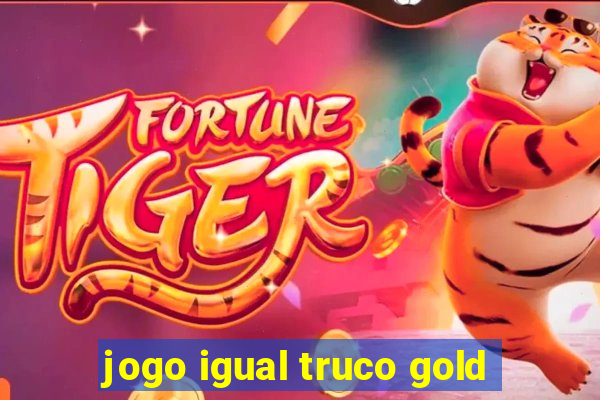 jogo igual truco gold